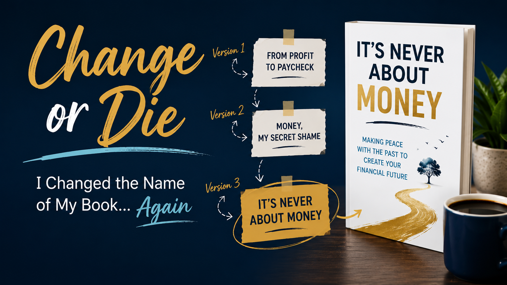 Change or Die - Why I Changed the Name of My Book......Again