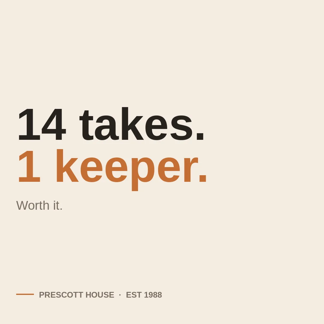 Fourteen takes, one keeper
