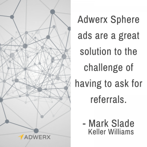 Adwerx Sphere ads are a great solution to the challenge of having to ask for referrals.