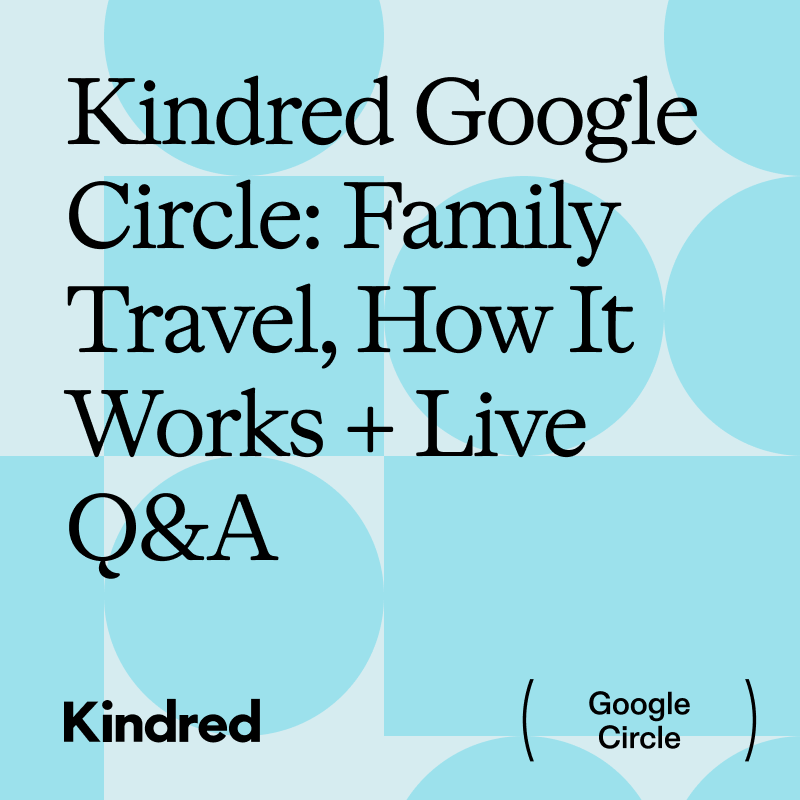 Kindred Google Circle: Family Travel, How It Works + Live Q&A