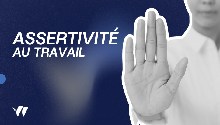 Assertivité au travail : définition, bénéfices et méthodes pour la développer