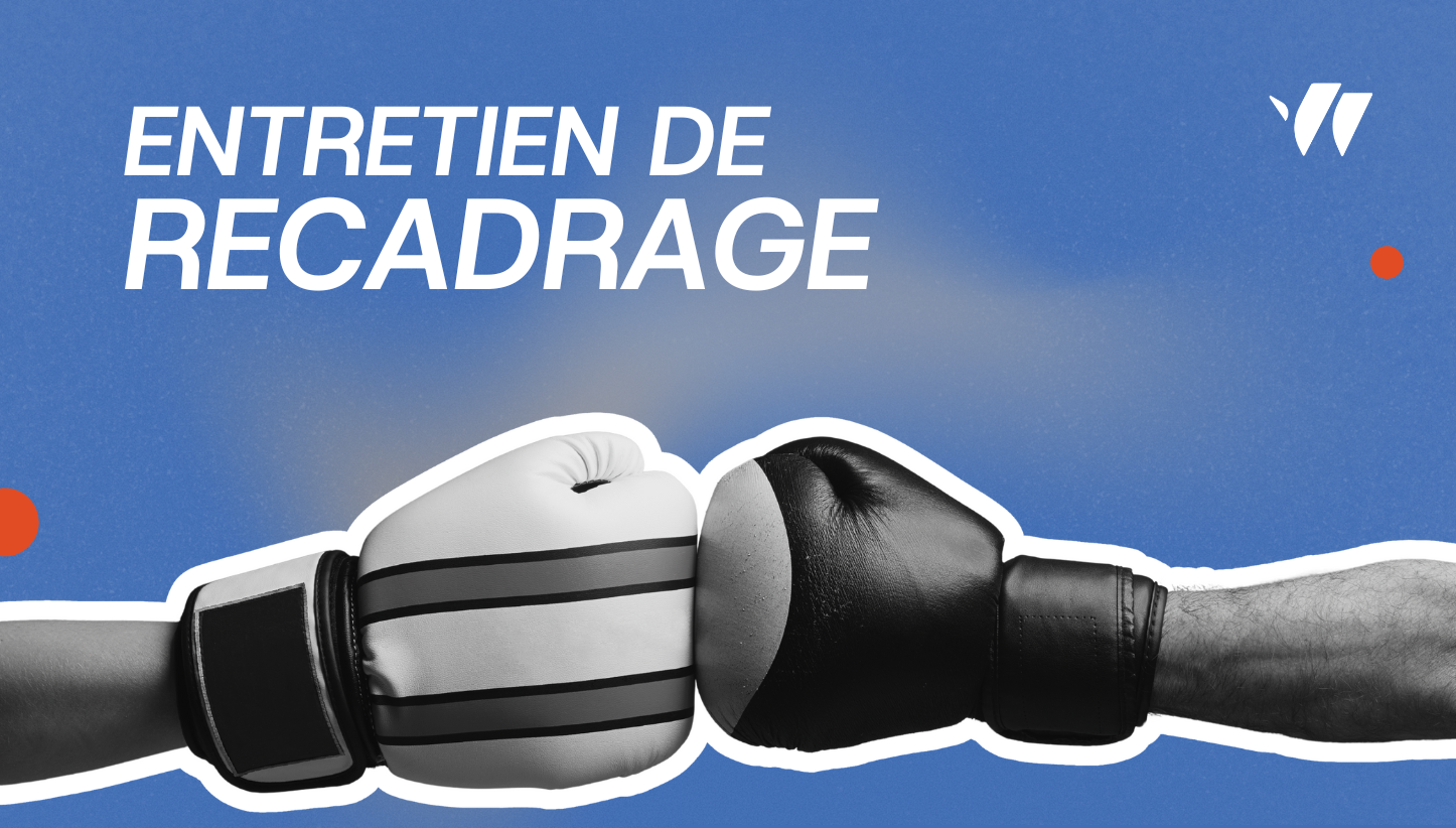Comment mener un entretien de recadrage ? Bienveillance et Communication
