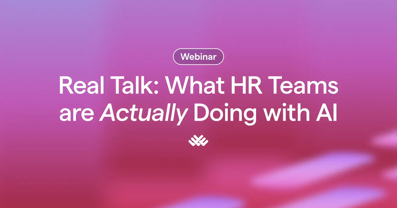 thumbnail of a webinar titled "Real Talk: What HR Teams Are Actually Doing with AI"