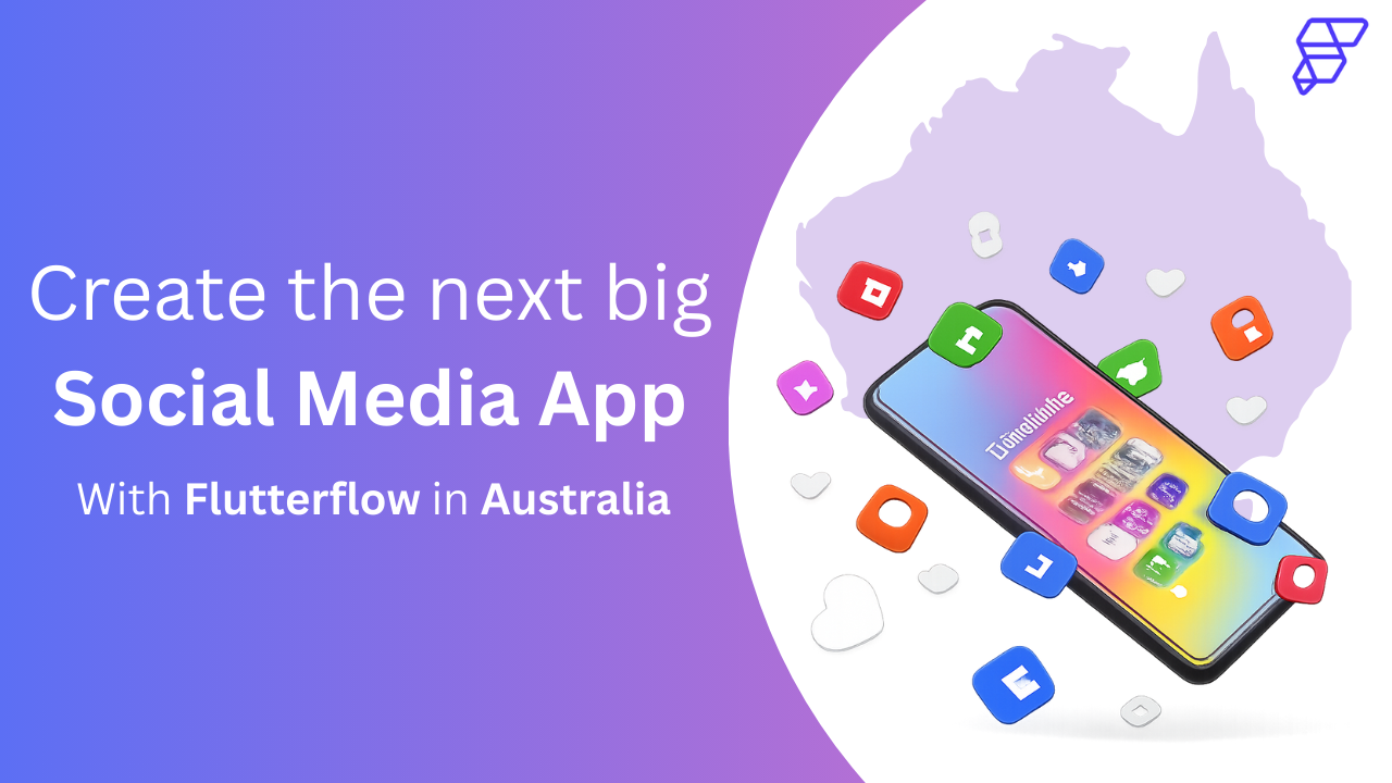 Build the Next Big Social Media App with FlutterFlow in Australia