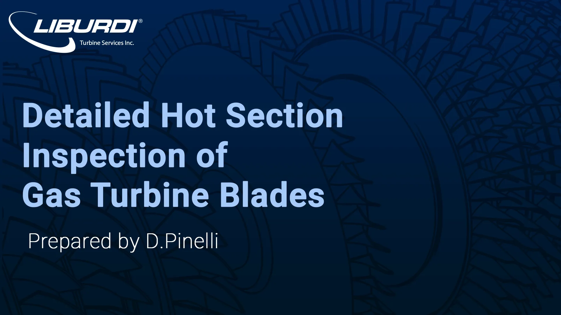 Liburdi logo with text: Detailed Hot Section Inspection of Gas Turbine Blades, prepared by D. Pinelli, on a blue background with turbine blade outlines.