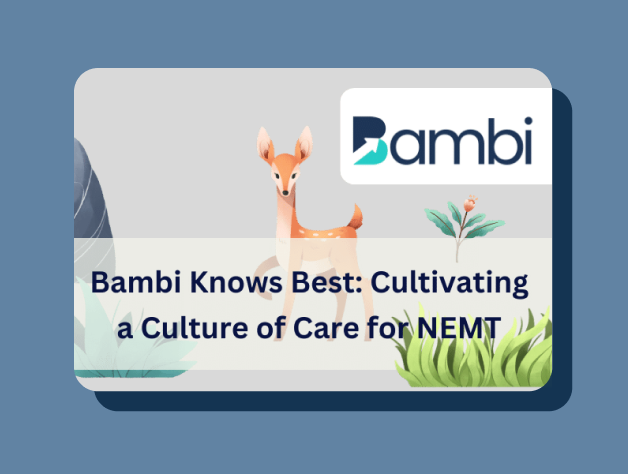 Bambi Knows Best: Cultivating a Culture of Care for NEMT