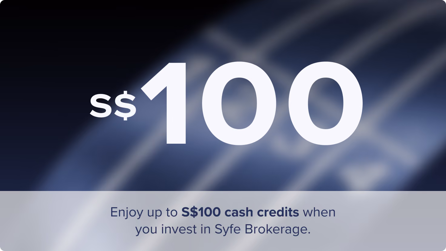 Enjoy up to S$100 cash credits when you invest in Syfe Brokerage.