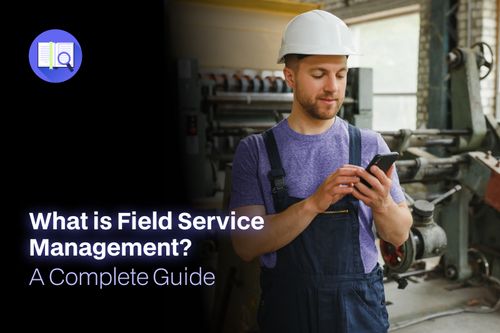 What is Field Service Management? A Complete Guide - FieldEx