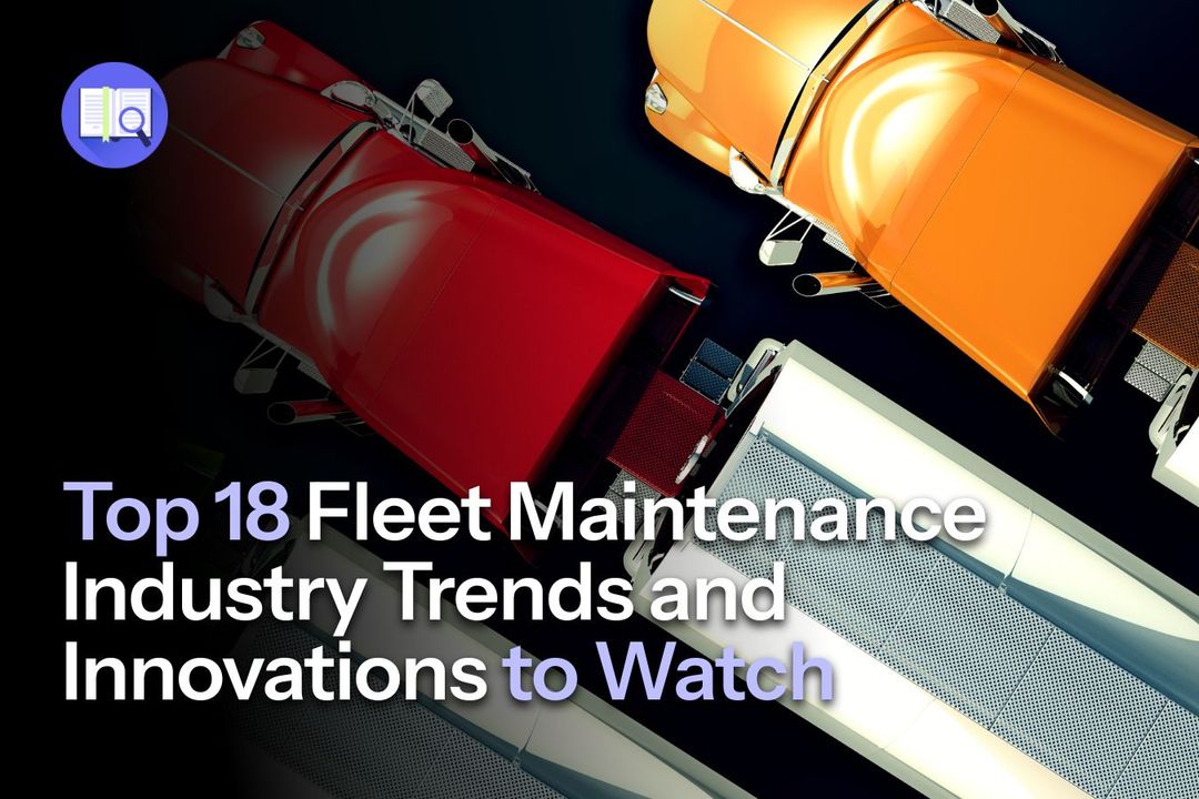 Top 18 Fleet Maintenance Industry Trends and Innovations to Watch in ...