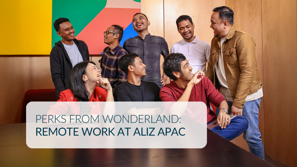 Perks from Wonderland: Remote Work at Aliz APAC