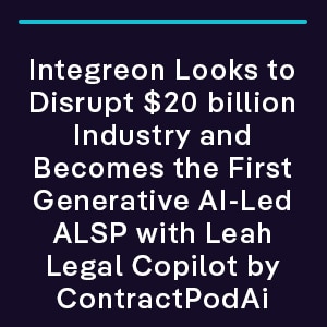 Integreon Looks to Disrupt $20 billion Industry and Becomes the First Generative AI-Led ALSP with Leah Legal Copilot by Leah