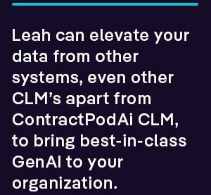 Leah can elevate your data from other systems, even other CLM’s apart from Leah CLM, to bring best-in-class GenAI to your organization.