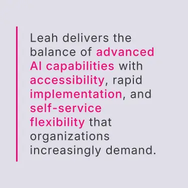Quote graphic explaining that Leah balances advanced AI capabilities with accessibility, rapid implementation, and self-service flexibility demanded by modern organizations.
