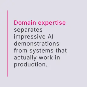 Quote graphic stating “Domain expertise separates impressive AI demonstrations from systems that actually work in production.”