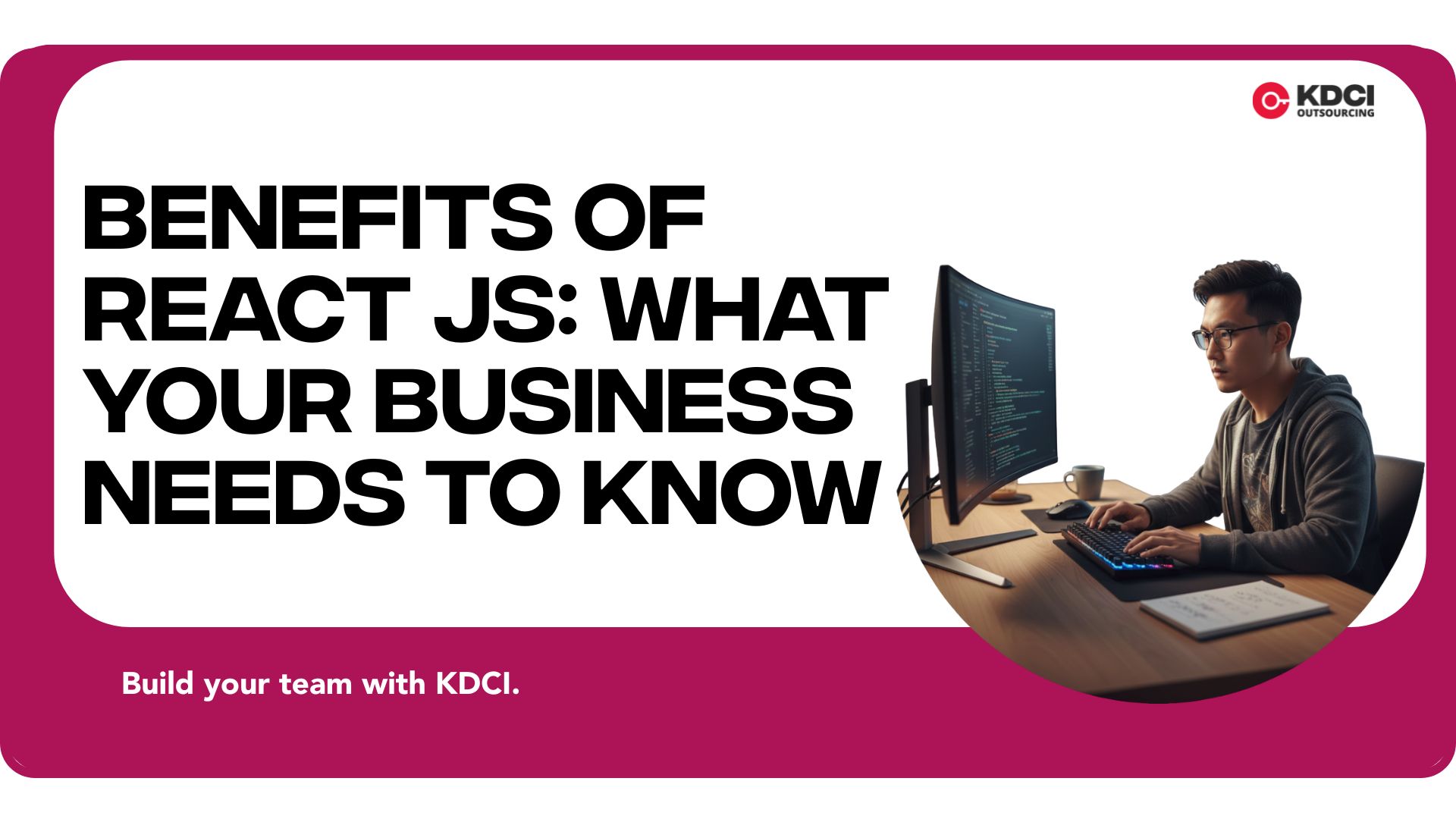 Benefits of React JS: What Your Business Needs to Know