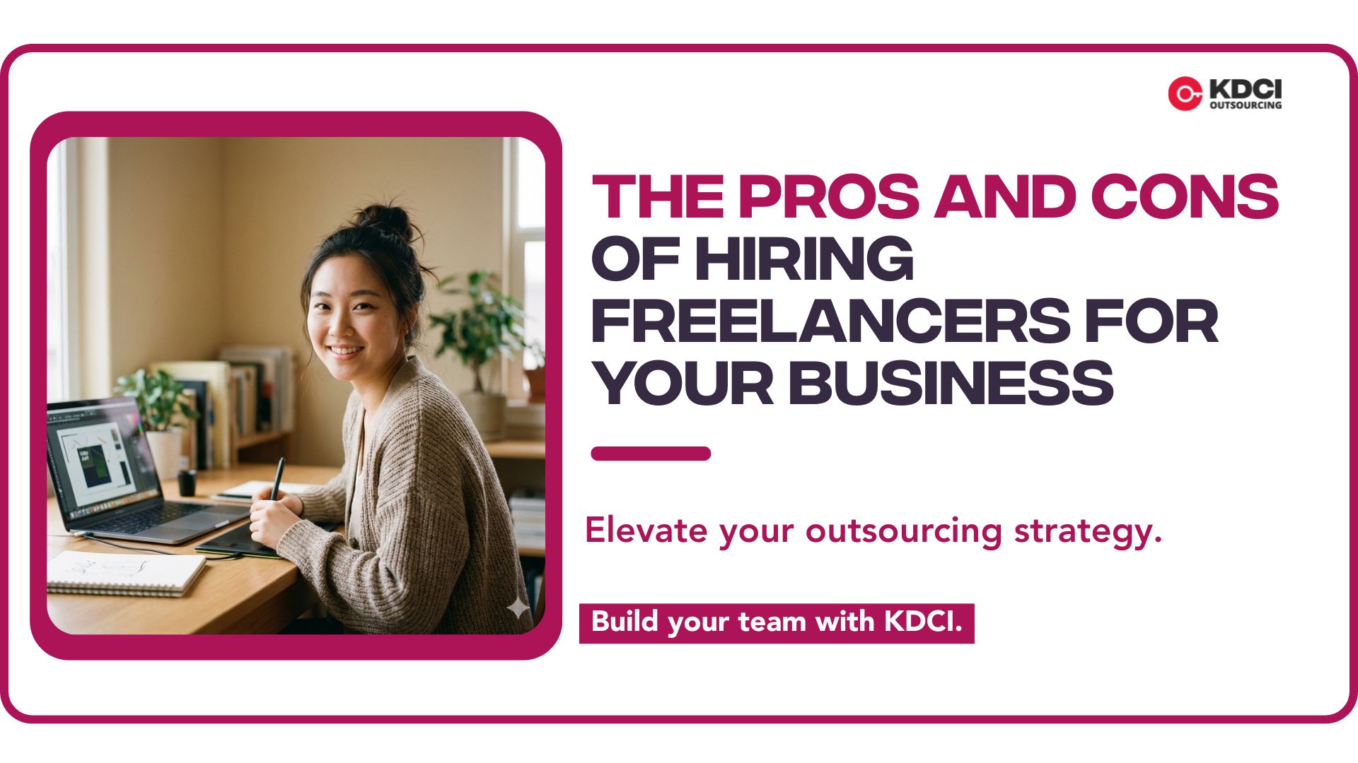 The Pros and Cons of Hiring Freelancers for Your Business