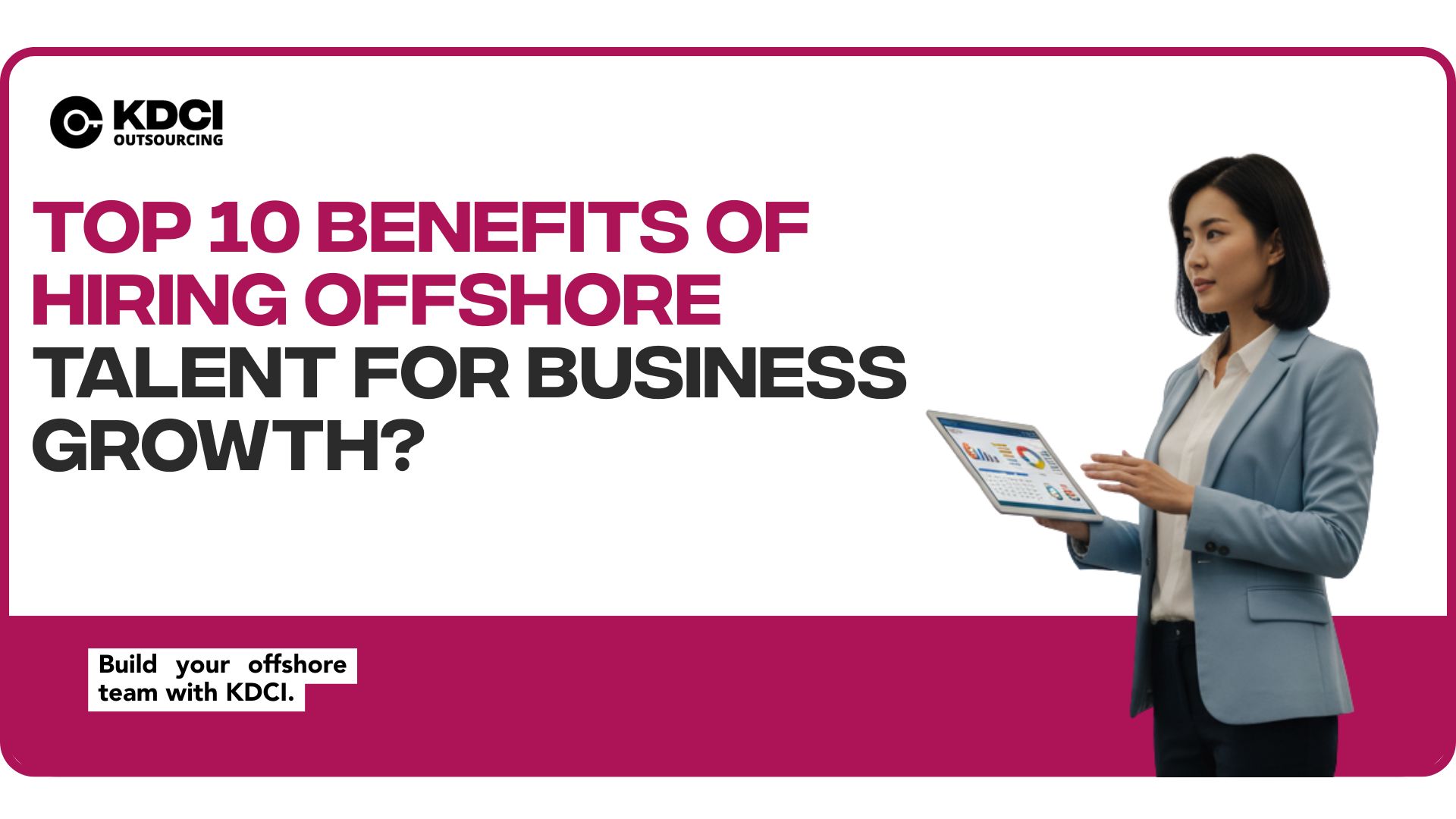 Top 10 Benefits of Hiring Offshore Talent for Business Growth?