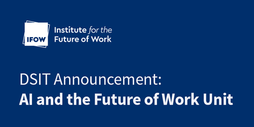 DSIT Announcement: AI and Future of Work Unit - IFOW