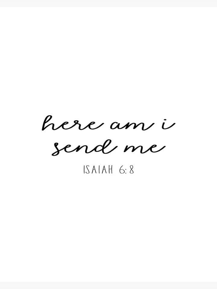 Isaiah 6:8 "here I am send me" verse