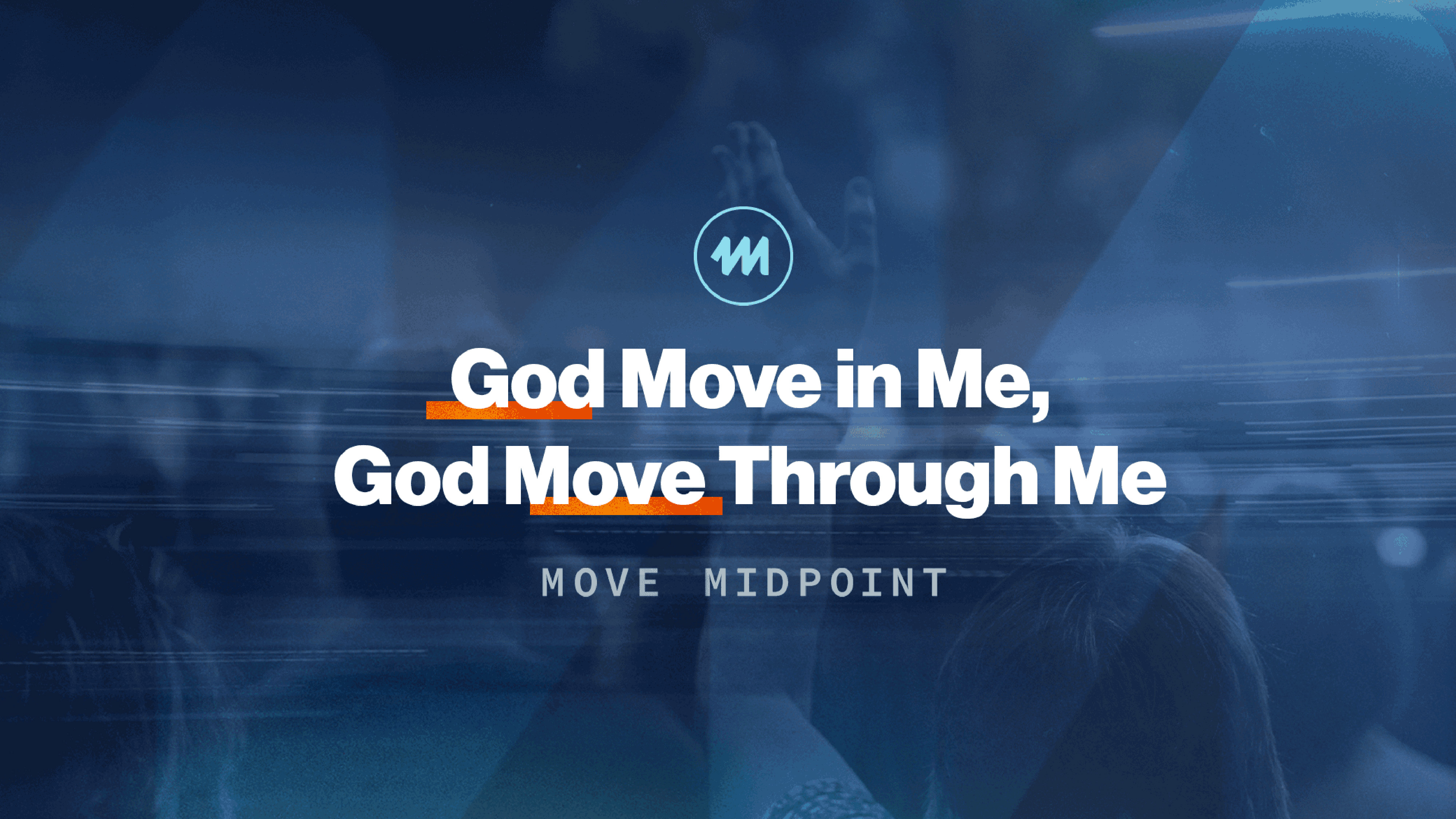 Text overlay on blue background with a faint image of a raised hand, reading 'God Move in Me, God Move Through Me' with the words 'move' underlined in orange and 'MOVE MIDPOINT' below.