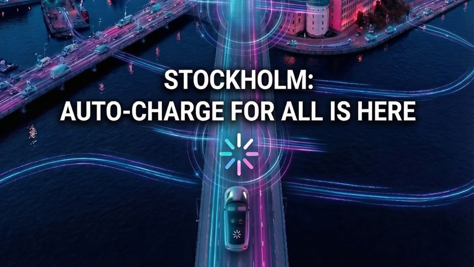 Aerial view of a car on a bridge over water with neon light trails and the text 'Stockholm: Auto-charge for all is here.'
