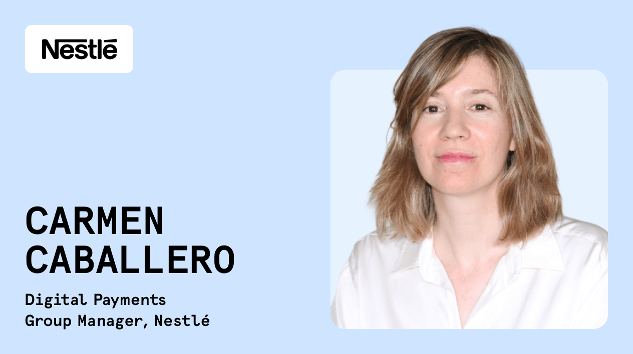 My Path in Payments: Carmen Caballero, Digital Payments Group Manager at Nestlé