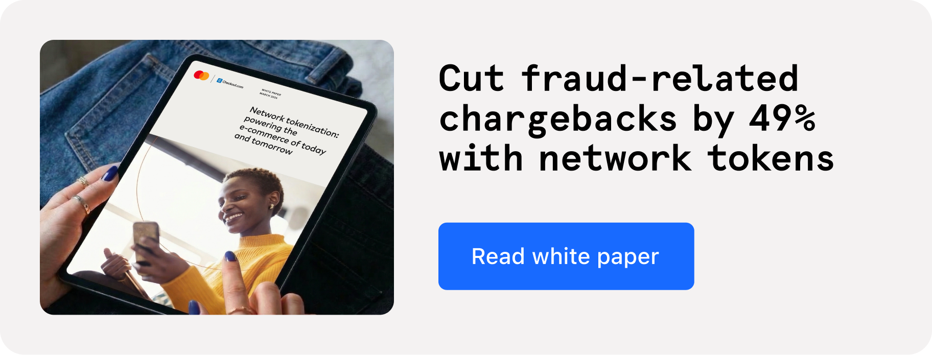 Cut fraud-related chargebacks by 49% with network tokens. Read white paper