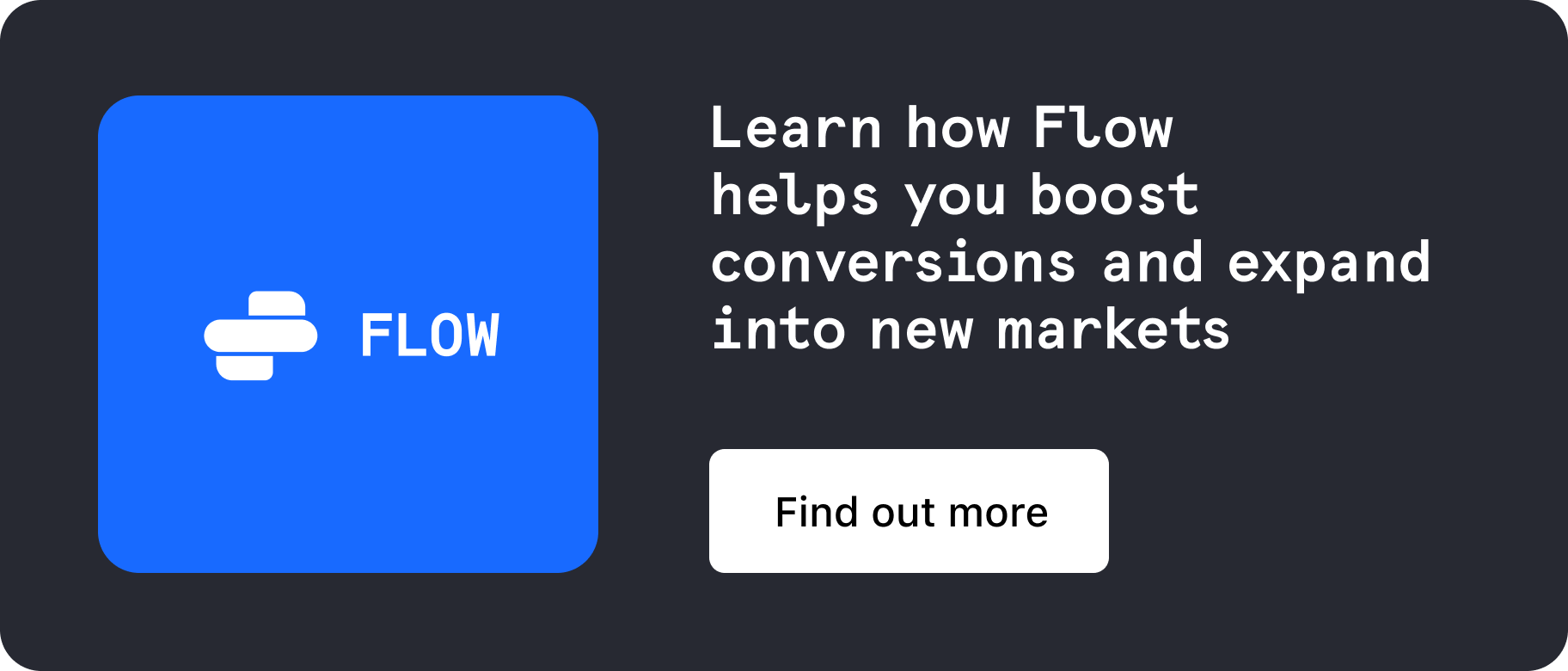 Learn how Flow helps you boost conversions and expand into new markets