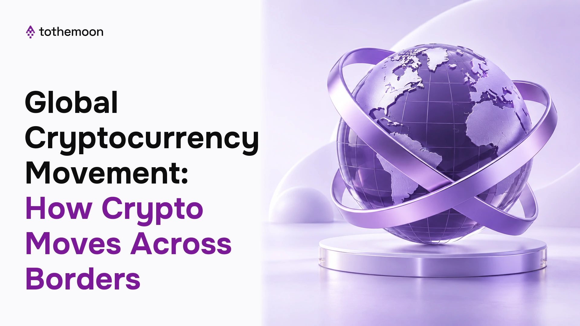 Purple 3D globe on a pedestal representing cryptocurrency moving across borders