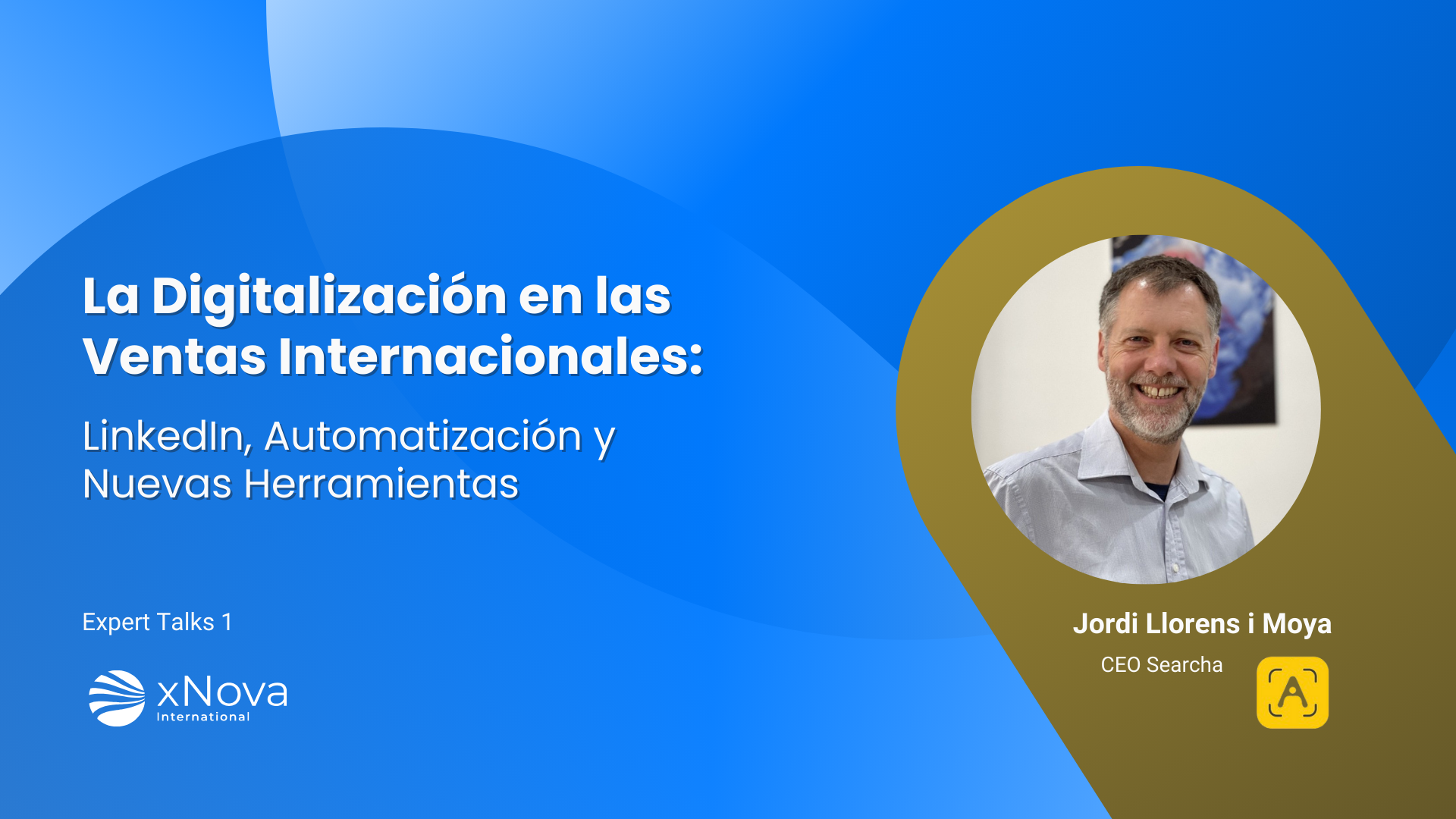 Nueva Sección en xNova: Expert talks con Jordi Llorens, CEO de Searcha