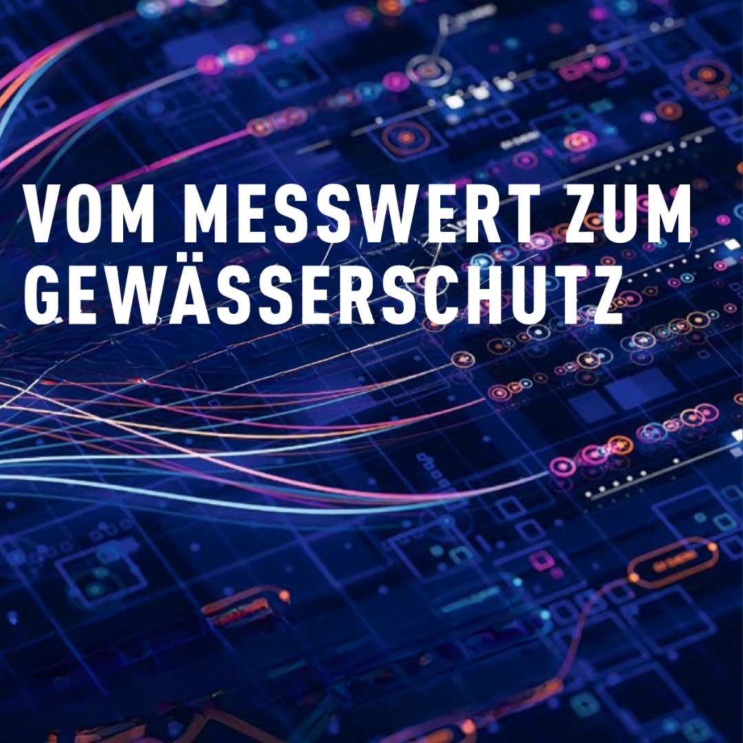 Vom Messwert zum Gewässerschutz