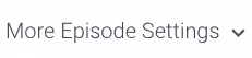 Screenshot: More Episode Settings