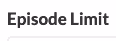 Field lable: Episode Limit