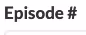 Field lable: Episode #