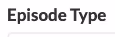 Field lable: Episode Type
