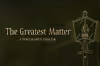 The Greatest Matter