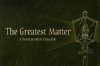 The Greatest Matter