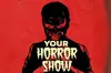 Your Horror Show