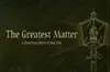 The Greatest Matter