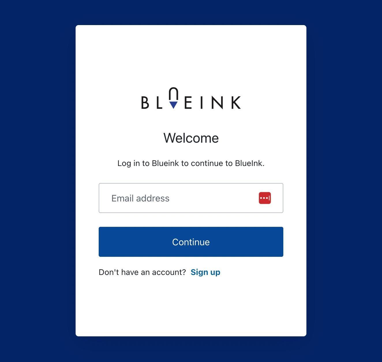 On Blueink.com you can sign in or sign up in two steps: Provide your email address and set a password.