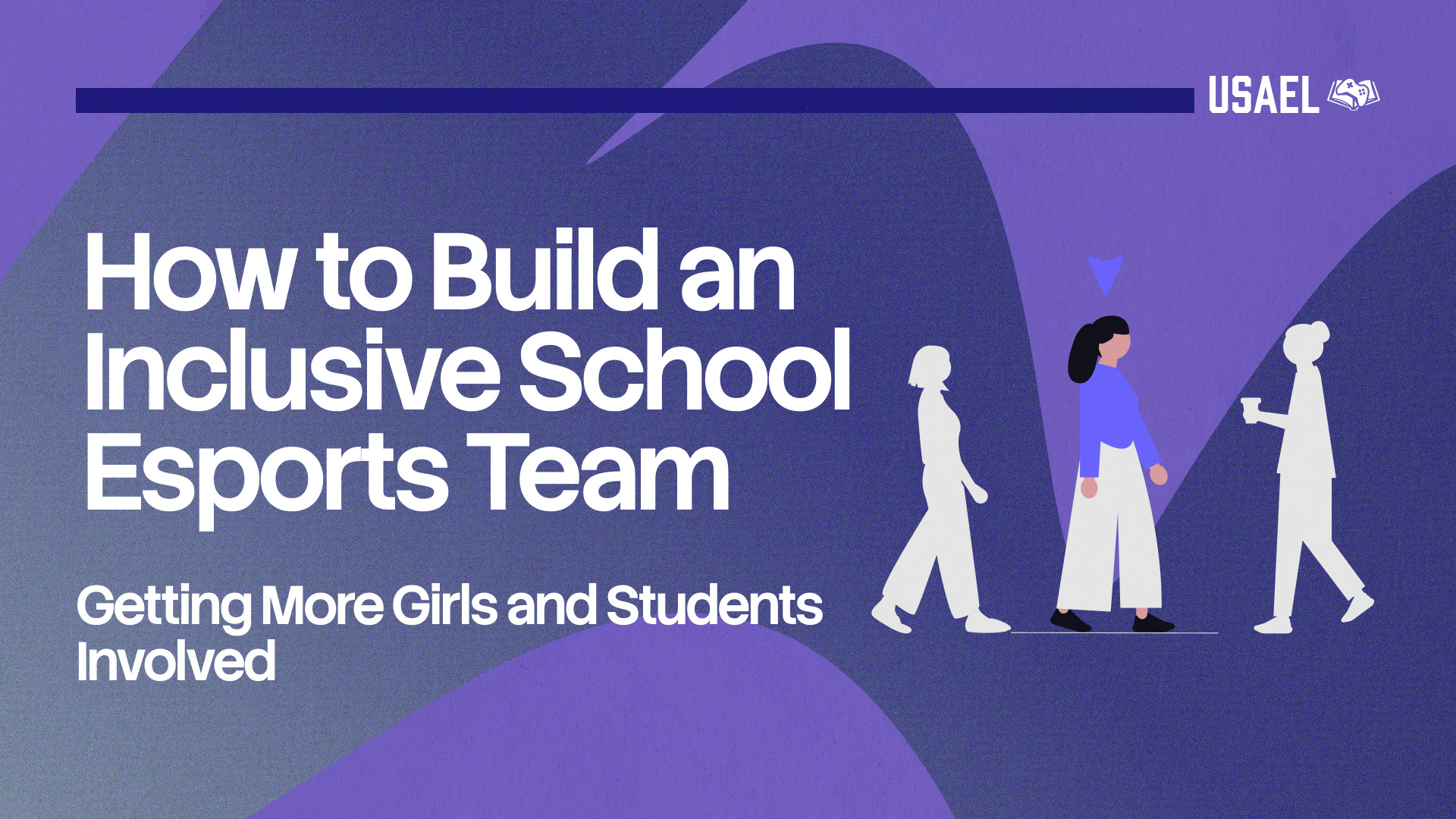 How to Build an Inclusive School Esports Team: Getting More Girls and Students Involved