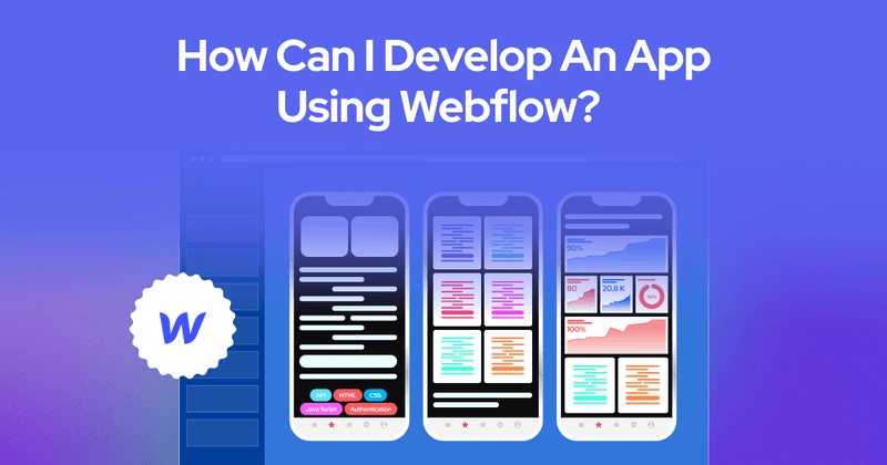 How Can I Develop An App Using Webflow?