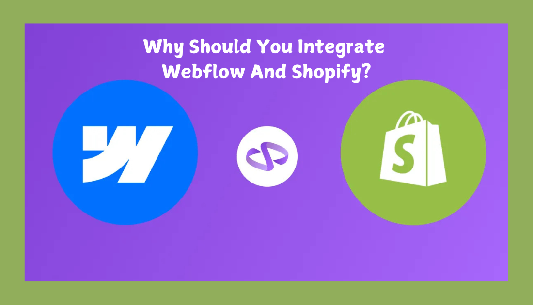 Why Should You Integrate Webflow And Shopify?