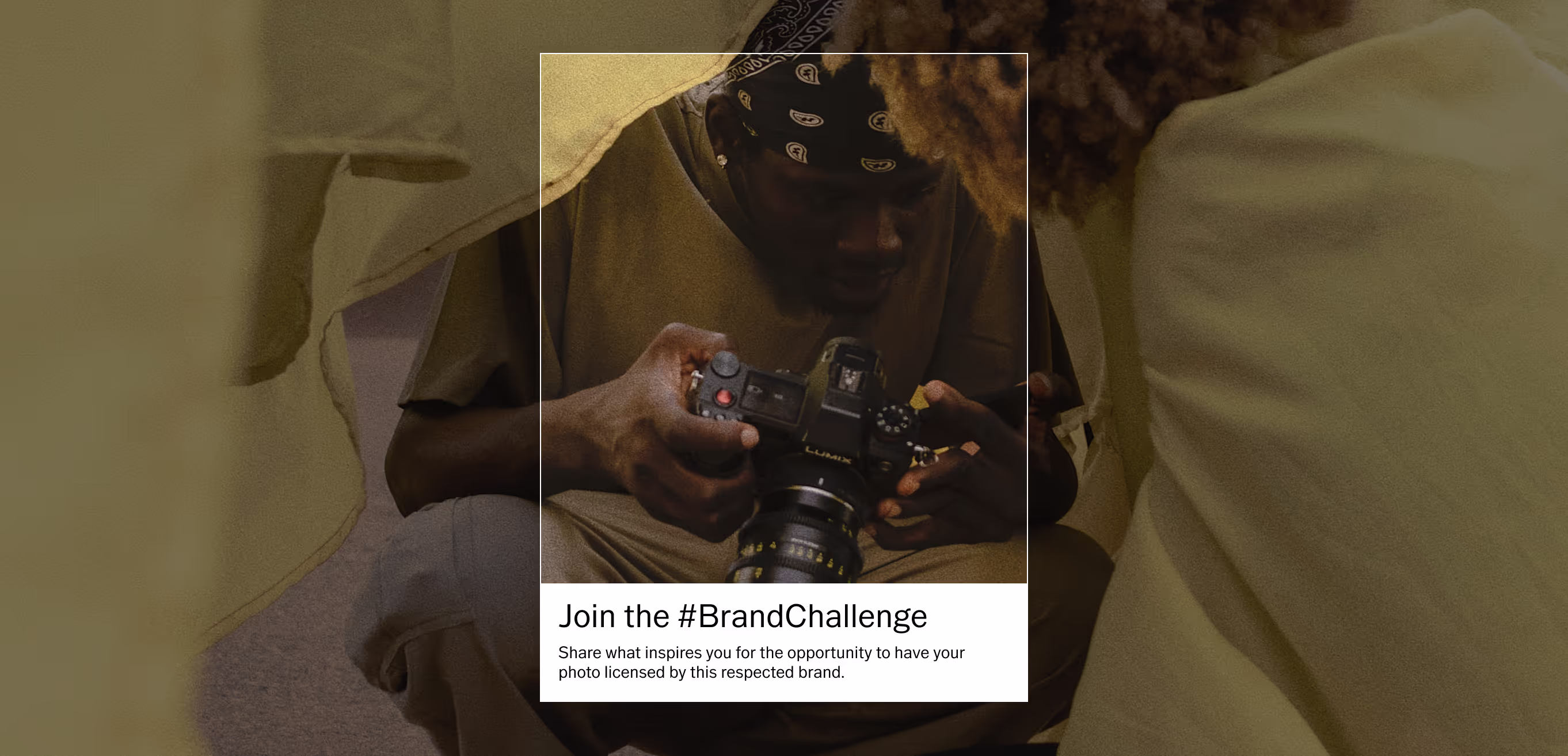 Join the Brand Challenge. Share what inspires you for the opportunity to have your photo licensed by this respected brand.