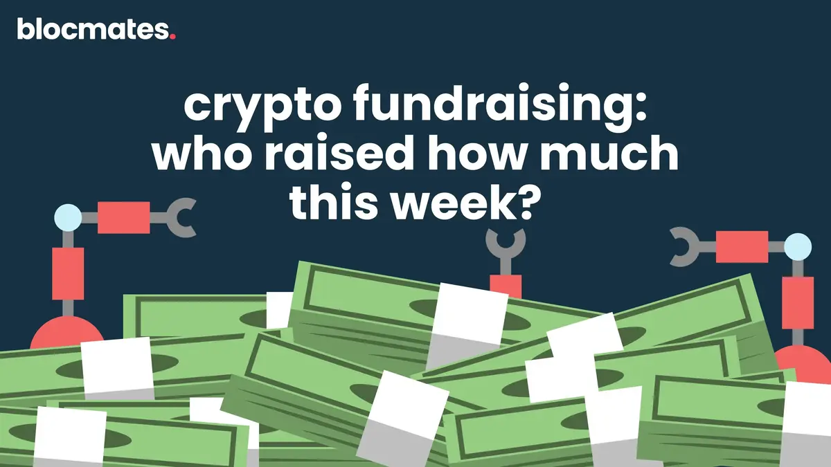 Crypto Fundraising: Who Raised How Much This Week?