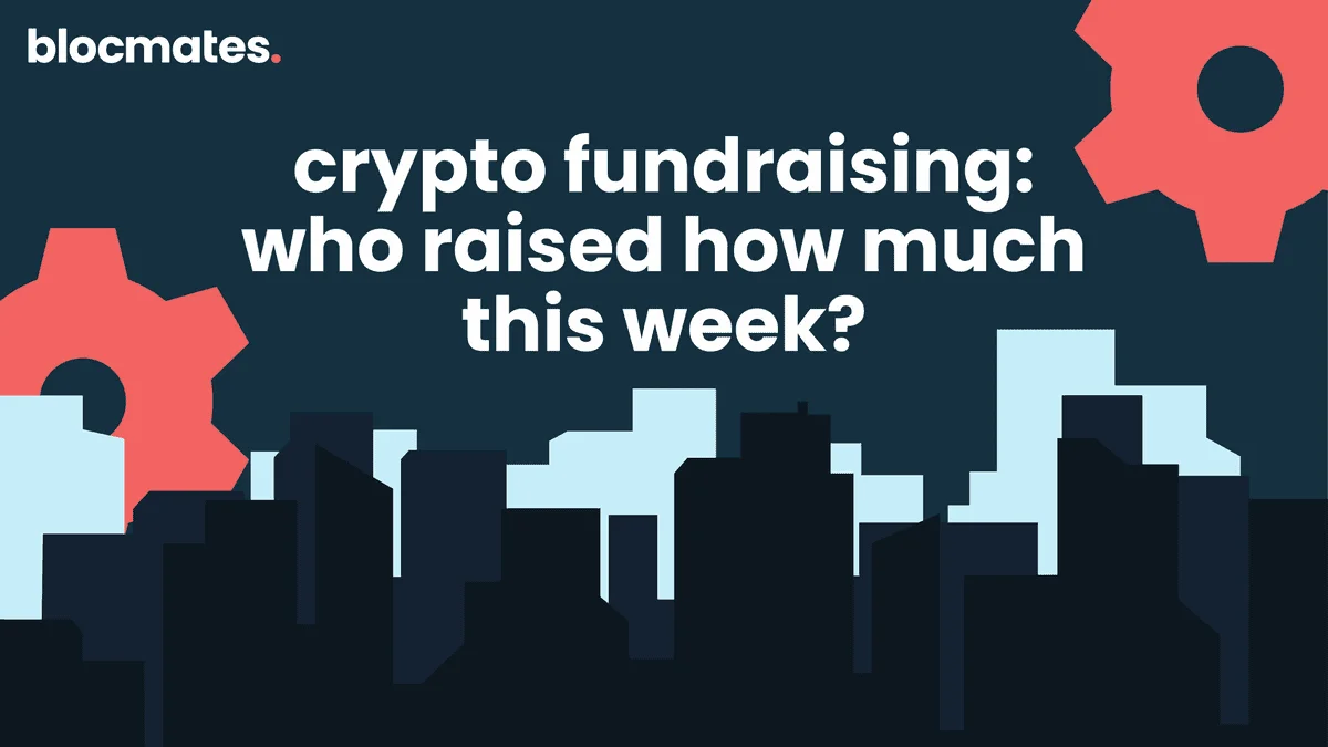 Crypto Fundraising: Who Raised How Much This Week?