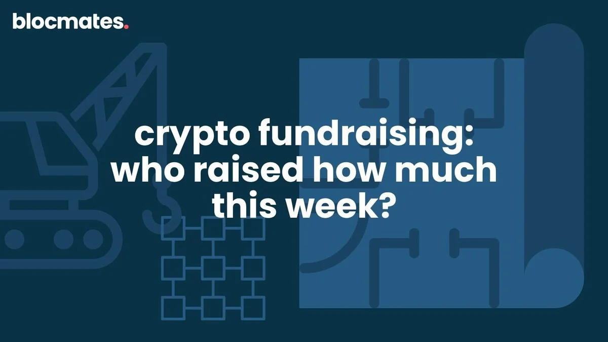 Crypto Fundraising: Who Raised How Much This Week?