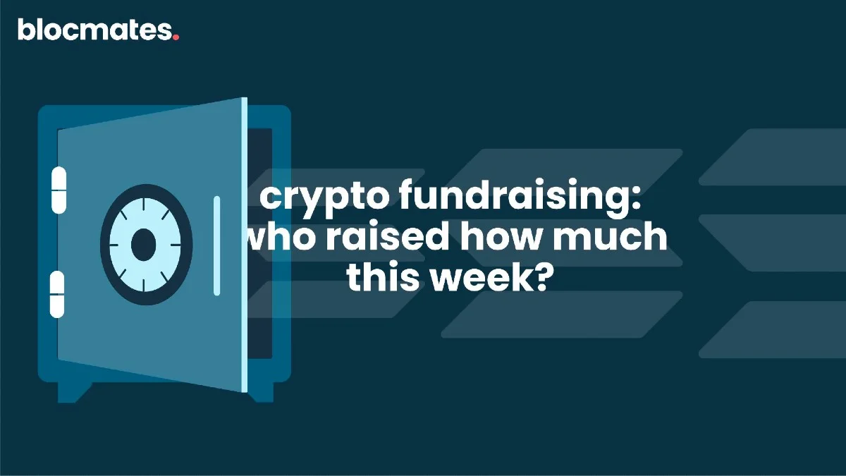 Crypto Fundraising: Who Raised How Much This Week?