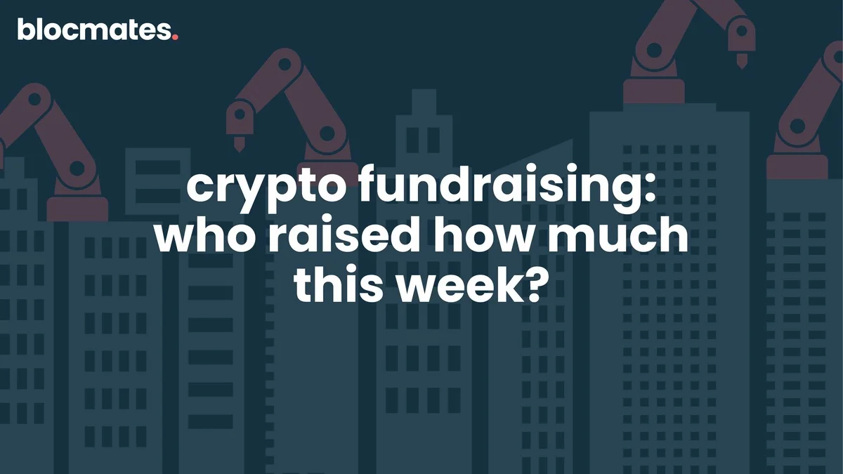 Crypto Fundraising: Who Raised How Much This Week?