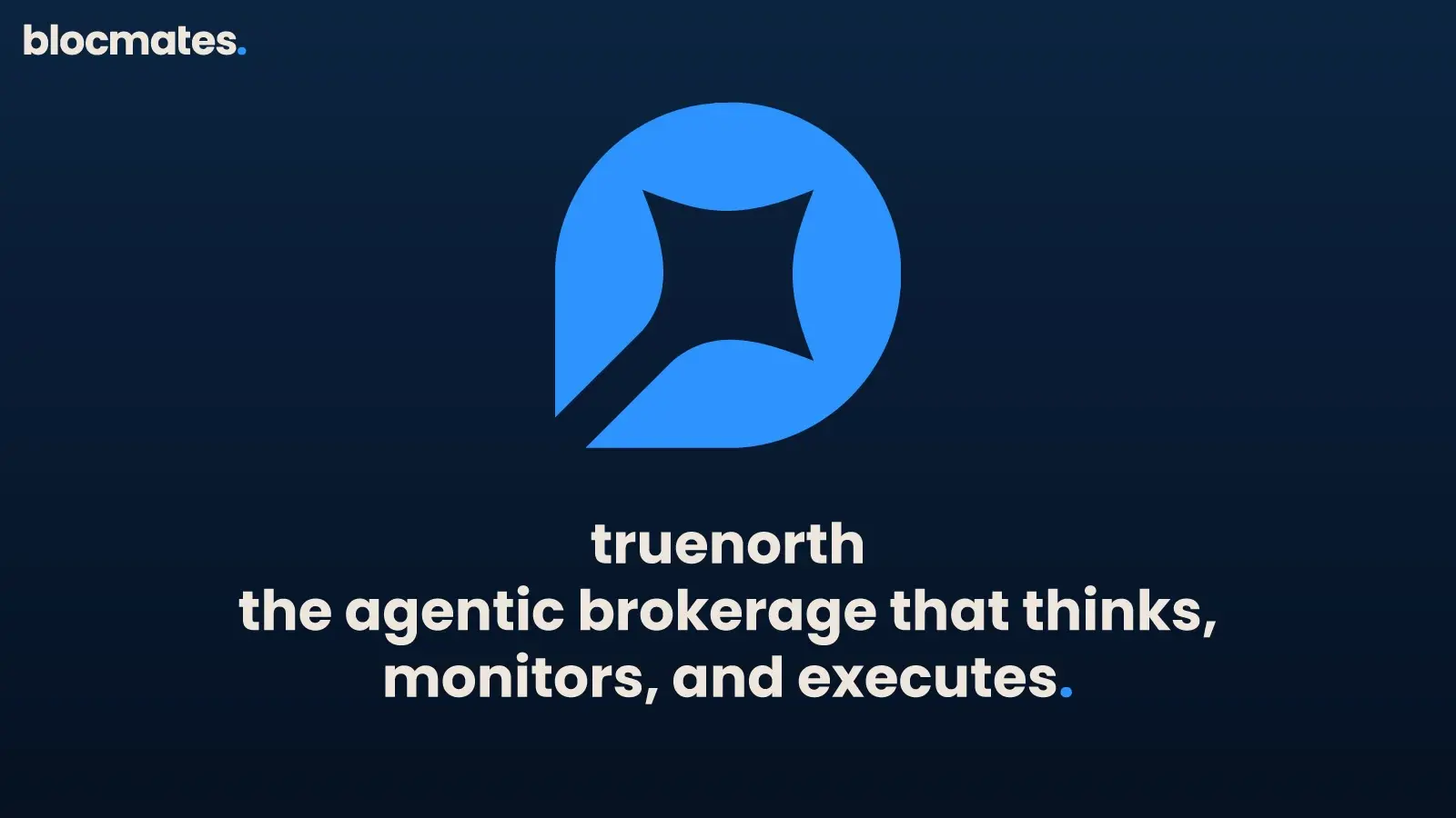 TrueNorth: The Agentic Brokerage That Thinks, Monitors, and Executes
